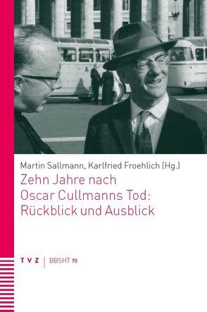Zehn Jahre nach Oscar Cullmanns Tod: Rückblick und Ausblick von Froehlich,  Karlfried, Sallmann,  Martin