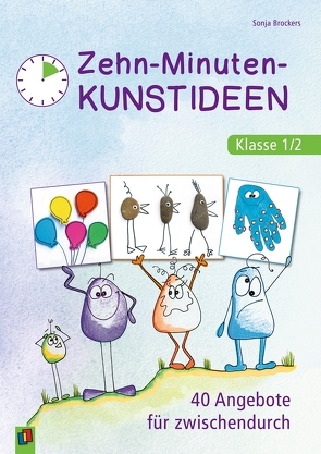 Zehn-Minuten-Kunstideen – Klasse 1/2 von Brockers,  Sonja