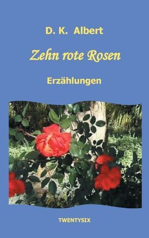 Zehn rote Rosen von Albert,  D. K.
