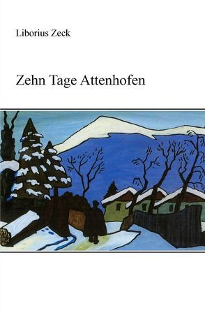Zehn Tage Attenhofen von Zeck,  Liborius