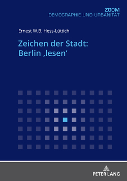 Zeichen der Stadt: Berlin ‚lesen‘ von Hess-Lüttich,  Ernest W. B.