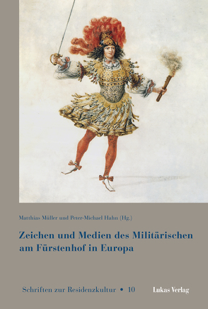 Zeichen und Medien des Militärischen am Fürstenhof im frühneuzeitlichen Europa von Hahn,  Peter-Michael, Müller,  Matthias