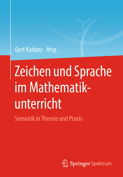 Zeichen und Sprache im Mathematikunterricht von Kadunz,  Gert