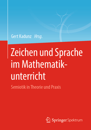 Zeichen und Sprache im Mathematikunterricht von Kadunz,  Gert