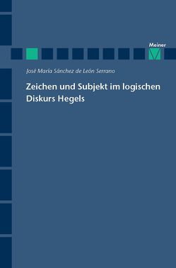 Zeichen und Subjekt im logischen Diskurs Hegels von Sánchez de Léon Serrano,  José Maria