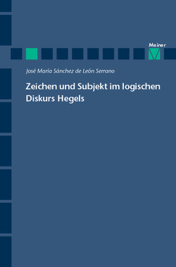 Zeichen und Subjekt im logischen Diskurs Hegels von Sánchez de Léon Serrano,  José Maria