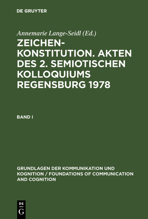 Zeichenkonstitution. Akten des 2. Semiotischen Kolloquiums Regensburg 1978 von Lange-Seidl,  Annemarie