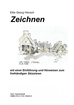 Zeichnen – mit einer Einführung und Hinweisen zum freihändigen Skizzieren von Hensch,  Eike Georg