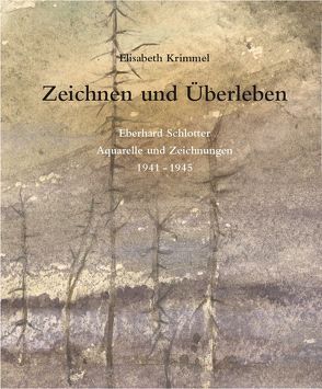 Zeichnen und Überleben Eberhard Schlotter von Krimmel,  Elisabeth
