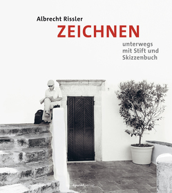 ZEICHNEN unterwegs mit Stift und Skizzenbuch von Rissler,  Albrecht