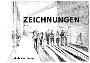 Zeichnungen 2014 von Kirchheim,  Jakob