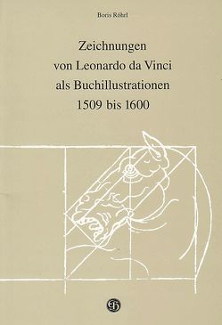 Zeichnungen von Leonardo da Vinci als Buchillustrationen 1509 bis 1600 von Röhrl,  Boris