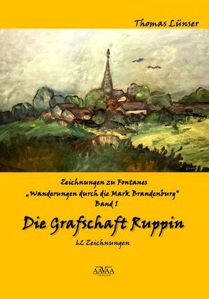 Zeichnungen zu Fontanes „Wanderungen durch die Mark Brandenburg“ – Band I von Lampe,  Roland, Lünser,  Thomas