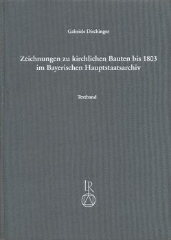 Zeichnungen zu kirchlichen Bauten bis 1803 im Bayerischen Hauptstaatsarchiv von Dischinger,  Gabriele