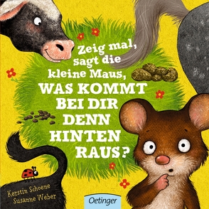 Zeig mal, sagt die kleine Maus, was kommt bei dir denn hinten raus? von Schoene,  Kerstin, Weber,  Susanne