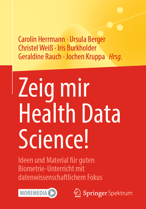 Zeig mir Health Data Science! von Berger,  Ursula, Burkholder,  Iris, Herrmann,  Carolin, Kruppa,  Jochen, Rauch,  Geraldine, Weiß,  Christel