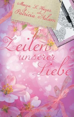 Zeilen unserer Liebe von Adam,  Patricia, Heyes,  Maya L.