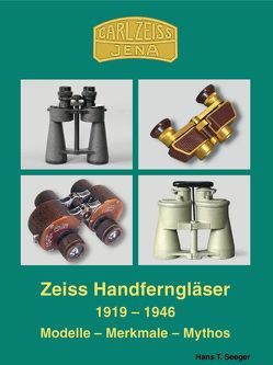 Zeiss Handferngläser 1919-1946. Modelle – Merkmale – Mythos von Seeger,  Hans T