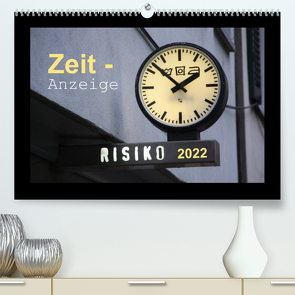 Zeit-Anzeige (Premium, hochwertiger DIN A2 Wandkalender 2022, Kunstdruck in Hochglanz) von Keller,  Angelika