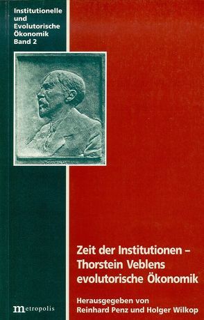 Zeit der Institutionen – Thorstein Veblens evolutorische Ökonomik von Penz,  Reinhard, Wilkop,  Holger