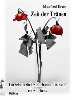 Zeit der Tränen – ein schmerzliches Buch über das Ende eines Lebens von DeBehr,  Verlag, Ernst,  Manfred
