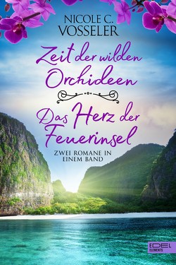 Zeit der wilden Orchideen / Das Herz der Feuerinsel: Zwei Romane in einem Band von Vosseler,  Nicole C.