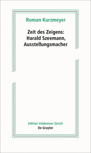 Zeit des Zeigens – Harald Szeemann, Ausstellungsmacher von Kurzmeyer,  Roman