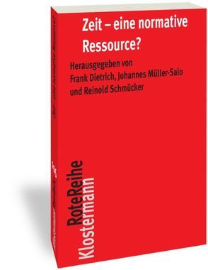 Zeit – eine normative Ressource? von Dietrich,  Frank, Müller-Salo,  Johannes, Schmücker,  Reinold