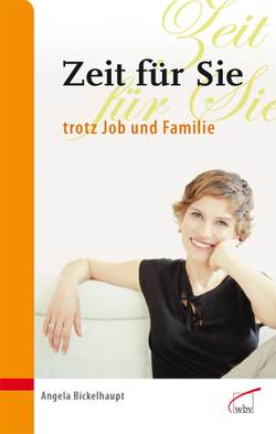 Zeit für Sie trotz Job und Familie von Bickelhaupt,  Angela