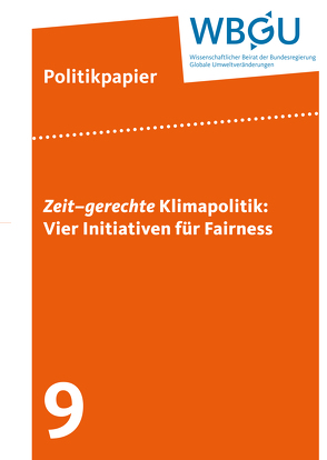 Zeit–gerechte Klimapolitik: Vier Initiativen für Fairness von Wissenschaftlicher Beirat der Bundesregierung Globale Umweltveränderungen,  WBGU