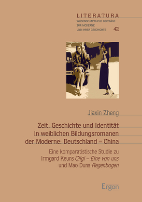 Zeit, Geschichte und Identität in weiblichen Bildungsromanen der Moderne: Deutschland – China von Zheng,  Jiaxin