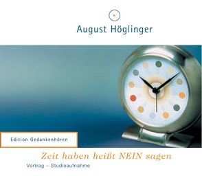 Zeit haben heißt NEIN sagen – VortragsCD von Höglinger,  August