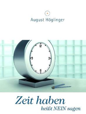 Zeit haben heißt NEIN sagen von Höglinger,  August