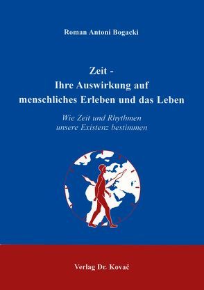 Zeit – Ihre Auswirkung auf menschliches Erleben und das Leben von Bogacki,  Roman A