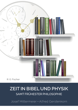 Zeit in Bibel und Physik – samt frühester Philosophie von Gerstenkorn,  Alfred, Mittermeier,  Josef