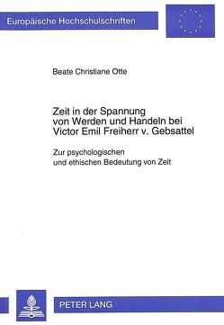 Zeit in der Spannung von Werden und Handeln bei Victor Emil Freiherr v. Gebsattel von Boes-Otte,  Beate Christiane