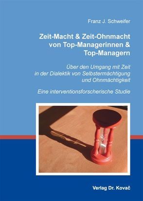 Zeit-Macht & Zeit-Ohnmacht von Top-Managerinnen & Top-Managern von Schweifer,  Franz J.