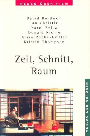 Zeit, Schnitt, Raum von Bordwell,  David, Christie,  Ian, Reisz,  Karel, Richie,  Donald, Robbe-Grillet,  Alain, Rost,  Andreas, Thompson,  Kristin