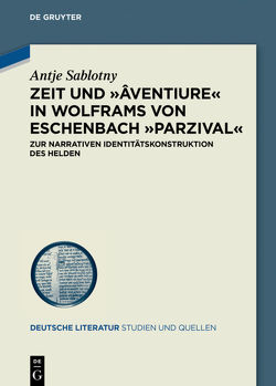 Zeit und ›âventiure‹ in Wolframs von Eschenbach ›Parzival‹ von Sablotny,  Antje