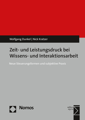 Zeit- und Leistungsdruck bei Wissens- und Interaktionsarbeit von Dunkel,  Wolfgang, Kratzer,  Nick