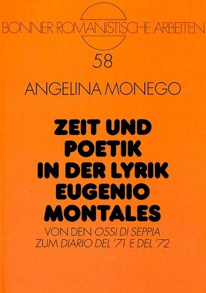 Zeit und Poetik in der Lyrik Eugenio Montales von Monego,  Angelina