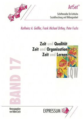 Zeit und Qualität – Zeit und Organisation – Zeit und Lernen von Fuchs,  Peter, Geißler,  Karlheinz A., Orthey,  Frank Michael