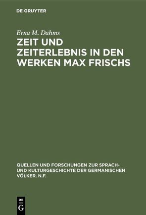 Zeit und Zeiterlebnis in den Werken Max Frischs von Dahms,  Erna M.