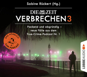 ZEIT Verbrechen 3 von Carlsen,  Brigitte, Gahrke,  Claudia, Grün,  Franziska, Klauk,  Markus Andreas, Koch,  Michael-Che, Lühn,  Matthias, Martin,  Thomas Balou, Naas,  Stefan, Nonnast,  Chris, Pliquet,  Moritz, Rückert,  Sabine, Weidenfeld,  Slim