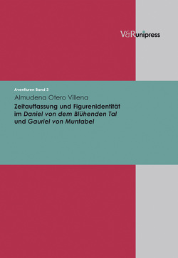 Zeitauffassung und Figurenidentität im ›Daniel von dem Blühenden Tal‹ und ›Gauriel von Muntabel‹ von Baisch,  Martin, Keller,  Johannes, Mecklenburg,  Michael, Meyer,  Matthias, Otero Villena,  Almudena