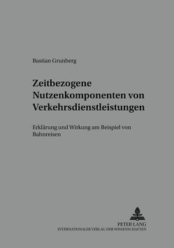 Zeitbezogene Nutzenkomponenten von Verkehrsdienstleistungen von Grunberg,  Bastian