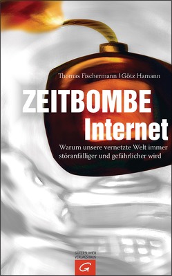 Zeitbombe Internet von Fischermann,  Thomas, Hamann,  Götz