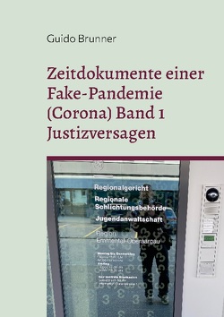 Zeitdokumente einer Fake-Pandemie (Corona) Band 1 Justizversagen von Brunner,  Guido