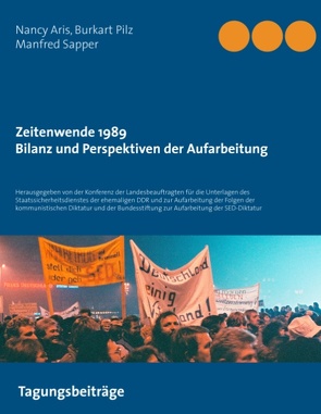 Zeitenwende 1989 – Bilanz und Perspektiven der Aufarbeitung von Aris,  Nancy, Bundesstiftung zur Aufarbeitung d. SED-Diktatur,  Konferenz der Landesbeauftragten für die Stasi-Unterlagen und zur Aufarbeitung der Folgen der kommunistischen Diktatur und, Pilz,  Burkart, Sapper,  Manfred