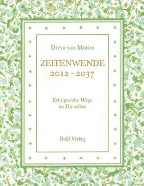 ZEITENWENDE  2012 – 2037 von Motira,  Divya von